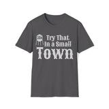 Try That in a Small Town Unisex Graphic Tees! Fall Vibes!