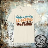 All I Need Is More Coffee Retro Unisex Graphic Tees! Sarcastic Vibes!