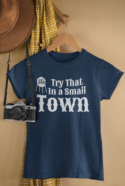 Try That in a Small Town Unisex Graphic Tees! Fall Vibes!