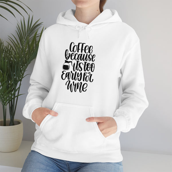 Coffee... Because its to Early for Wine Unisex Heavy Blend Hooded Sweatshirt! Sarcastic Vibes!