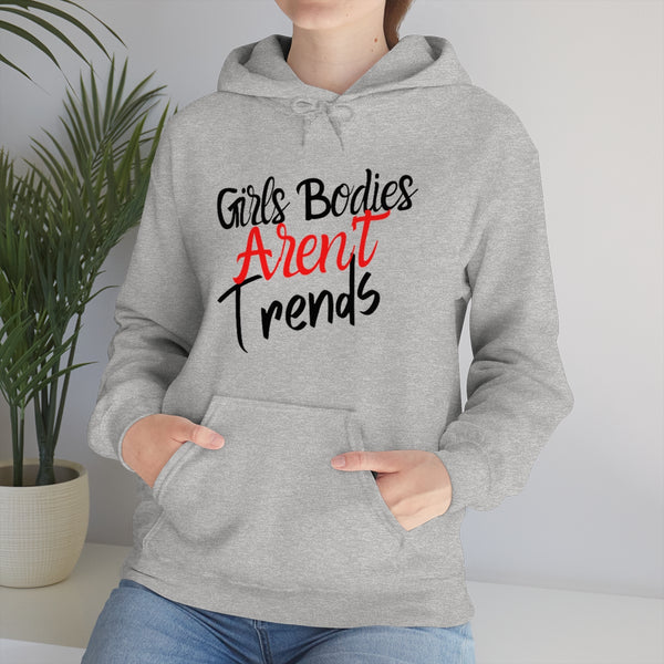 Girls Bodies Aren't Trends Unisex Heavy Blend Hooded Sweatshirt! Sarcastic vibes!
