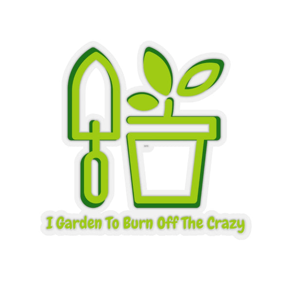 I Garden To Burn Off The Crazy Vinyl Sticker Green! FreckledFoxCompany