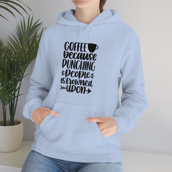 Coffee... Because Punching People is Frowned Upon! Unisex Heavy Blend Hooded Sweatshirt! Sarcastic Vibes!