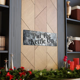 Western Put The Kettle On Grey and Black Canvas Gallery Wraps!