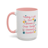 Today I Will Not Stress Over Things I Cannot Control Mug 11oz 15oz