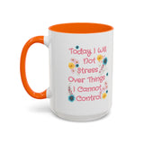 Today I Will Not Stress Over Things I Cannot Control Mug 11oz 15oz