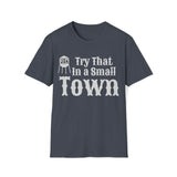 Try That in a Small Town Unisex Graphic Tees! Fall Vibes!