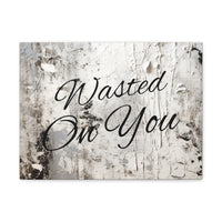 Western Wasted On You Grey and White Canvas Gallery Wraps!