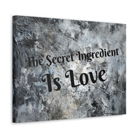 Western The Secret Ingredient is Love Grey and Black Canvas Gallery Wraps!