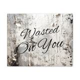 Western Wasted On You Grey and White Canvas Gallery Wraps!