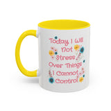 Today I Will Not Stress Over Things I Cannot Control Mug 11oz 15oz