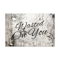 Western Wasted On You Grey and White Canvas Gallery Wraps!