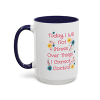 Today I Will Not Stress Over Things I Cannot Control Mug 11oz 15oz