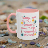 Today I Will Not Stress Over Things I Cannot Control Mug 11oz 15oz