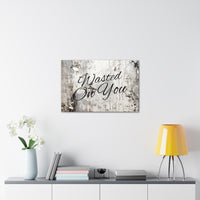 Western Wasted On You Grey and White Canvas Gallery Wraps!