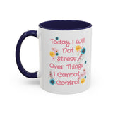 Today I Will Not Stress Over Things I Cannot Control Mug 11oz 15oz