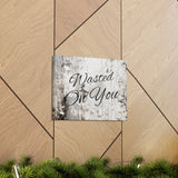 Western Wasted On You Grey and White Canvas Gallery Wraps!