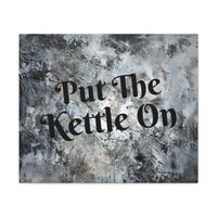 Western Put The Kettle On Grey and Black Canvas Gallery Wraps!