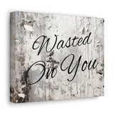 Western Wasted On You Grey and White Canvas Gallery Wraps!