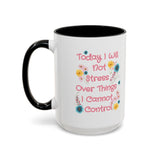 Today I Will Not Stress Over Things I Cannot Control Mug 11oz 15oz