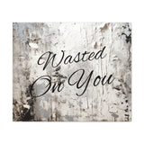 Western Wasted On You Grey and White Canvas Gallery Wraps!