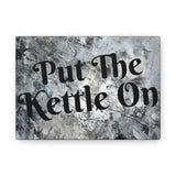 Western Put The Kettle On Grey and Black Canvas Gallery Wraps!