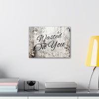 Western Wasted On You Grey and White Canvas Gallery Wraps!