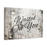 Western Wasted On You Grey and White Canvas Gallery Wraps!