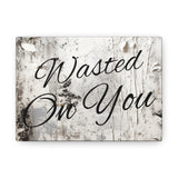 Western Wasted On You Grey and White Canvas Gallery Wraps!