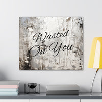 Western Wasted On You Grey and White Canvas Gallery Wraps!