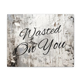 Western Wasted On You Grey and White Canvas Gallery Wraps!