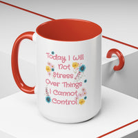 Today I Will Not Stress Over Things I Cannot Control Mug 11oz 15oz