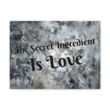 Western The Secret Ingredient is Love Grey and Black Canvas Gallery Wraps!