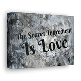 Western The Secret Ingredient is Love Grey and Black Canvas Gallery Wraps!