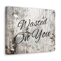 Western Wasted On You Grey and White Canvas Gallery Wraps!