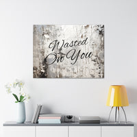 Western Wasted On You Grey and White Canvas Gallery Wraps!