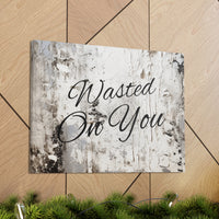 Western Wasted On You Grey and White Canvas Gallery Wraps!