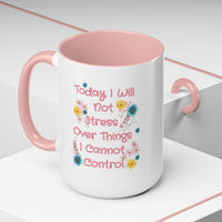 Today I Will Not Stress Over Things I Cannot Control Mug 11oz 15oz