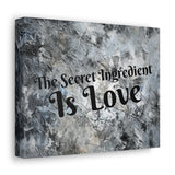 Western The Secret Ingredient is Love Grey and Black Canvas Gallery Wraps!