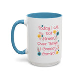 Today I Will Not Stress Over Things I Cannot Control Mug 11oz 15oz