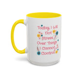 Today I Will Not Stress Over Things I Cannot Control Mug 11oz 15oz