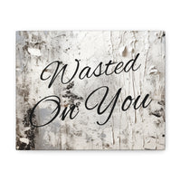 Western Wasted On You Grey and White Canvas Gallery Wraps!