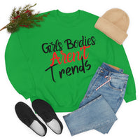 Girls Bodies Aren't Trends Unisex Heavy Blend Crewneck Sweatshirt! Sarcastic Vibes!