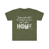 Some people Call it The Middle of Nowhere, But I Call It Home, Unisex Graphic Tees! Summer vibes!