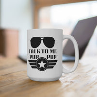 Talk to Me Pop Pop Ceramic Mug 15oz! Grandparent Vibes! Fathers Day!