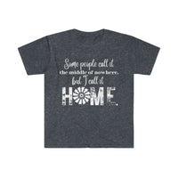 Some people Call it The Middle of Nowhere, But I Call It Home, Unisex Graphic Tees! Summer vibes!