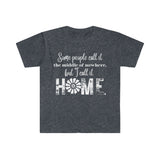 Some people Call it The Middle of Nowhere, But I Call It Home, Unisex Graphic Tees! Summer vibes!