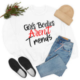 Girls Bodies Aren't Trends Unisex Heavy Blend Crewneck Sweatshirt! Sarcastic Vibes!