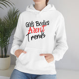 Girls Bodies Aren't Trends Unisex Heavy Blend Hooded Sweatshirt! Sarcastic vibes!