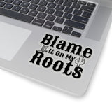Blame It On My Roots Sticker! Cut to Edge, Durable, Flexible! FreckledFoxCompany